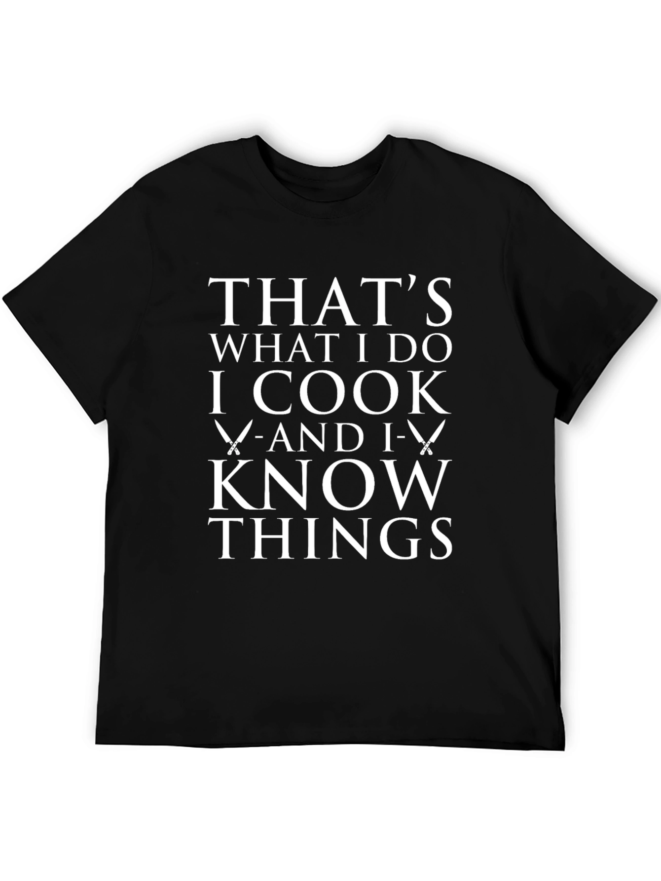 I Cook and I Know Things T-Shirt