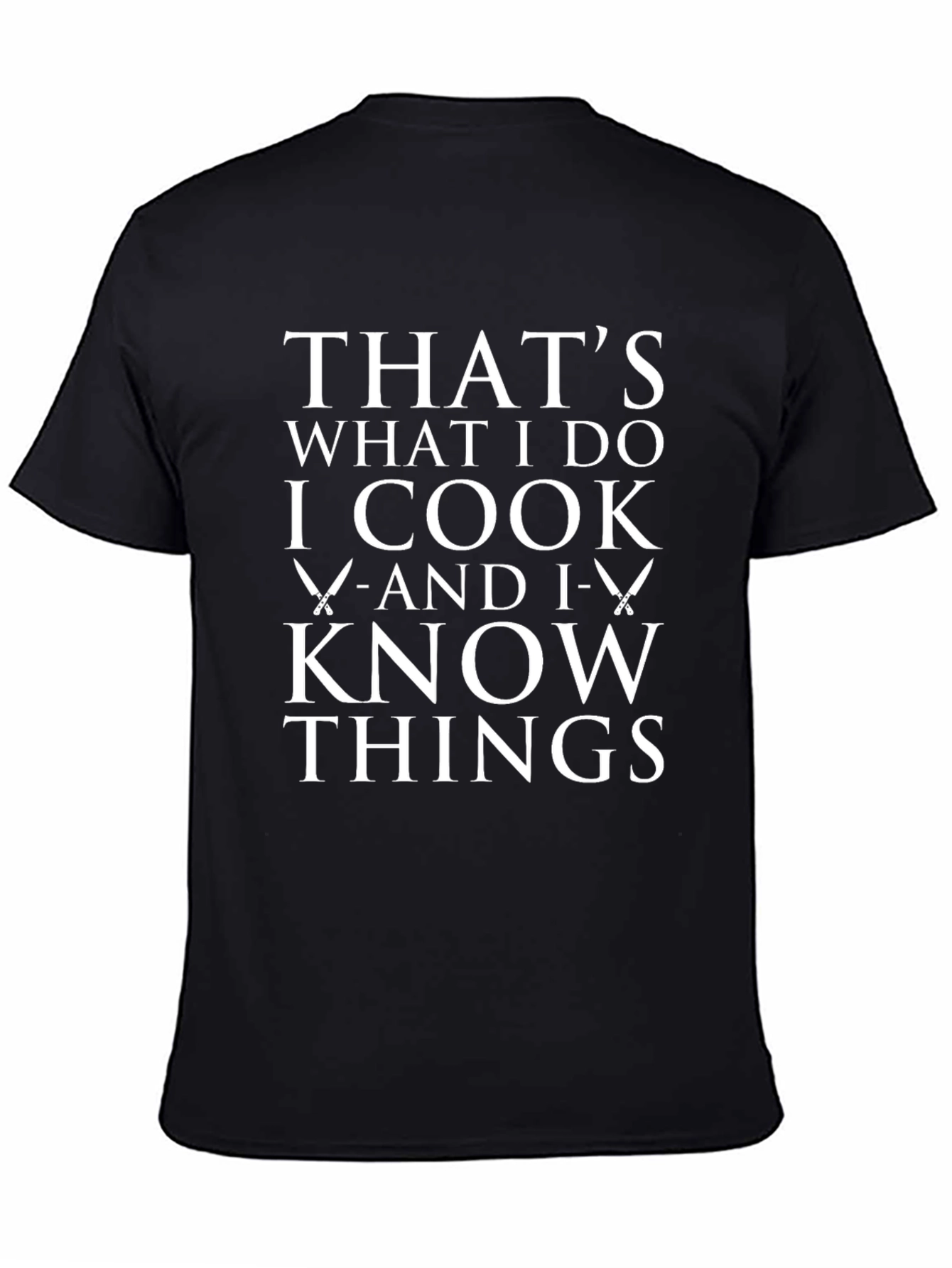 I Cook and I Know Things T-Shirt