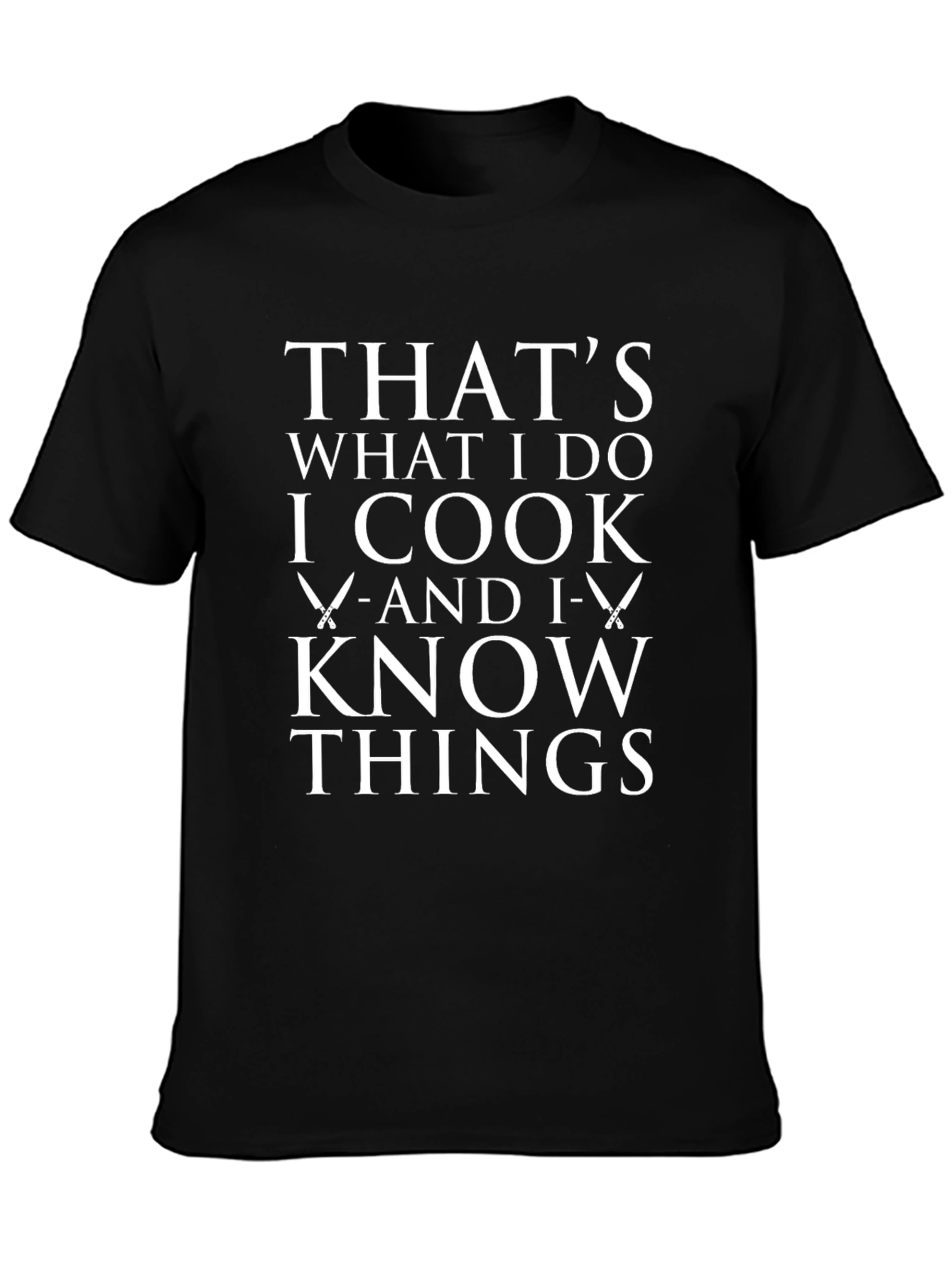 I Cook and I Know Things T-Shirt