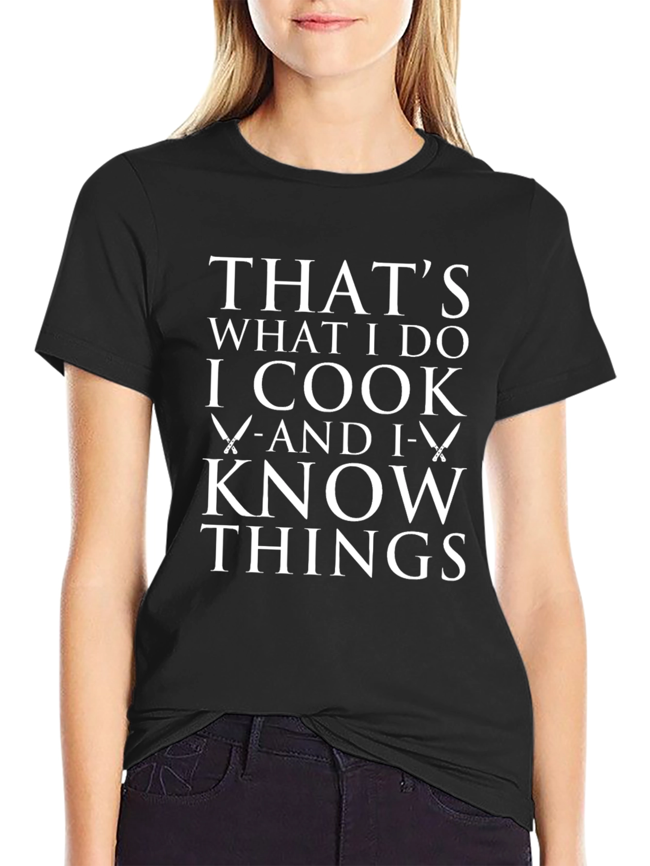 I Cook and I Know Things T-Shirt