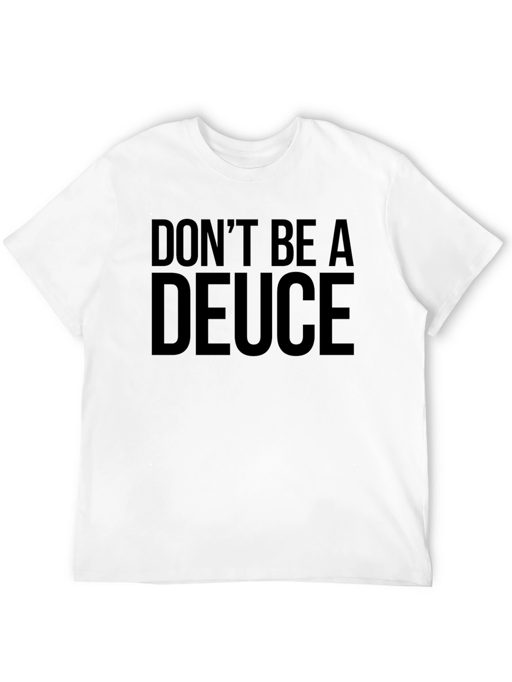 Dont Be a Deuce Black T-Shirt