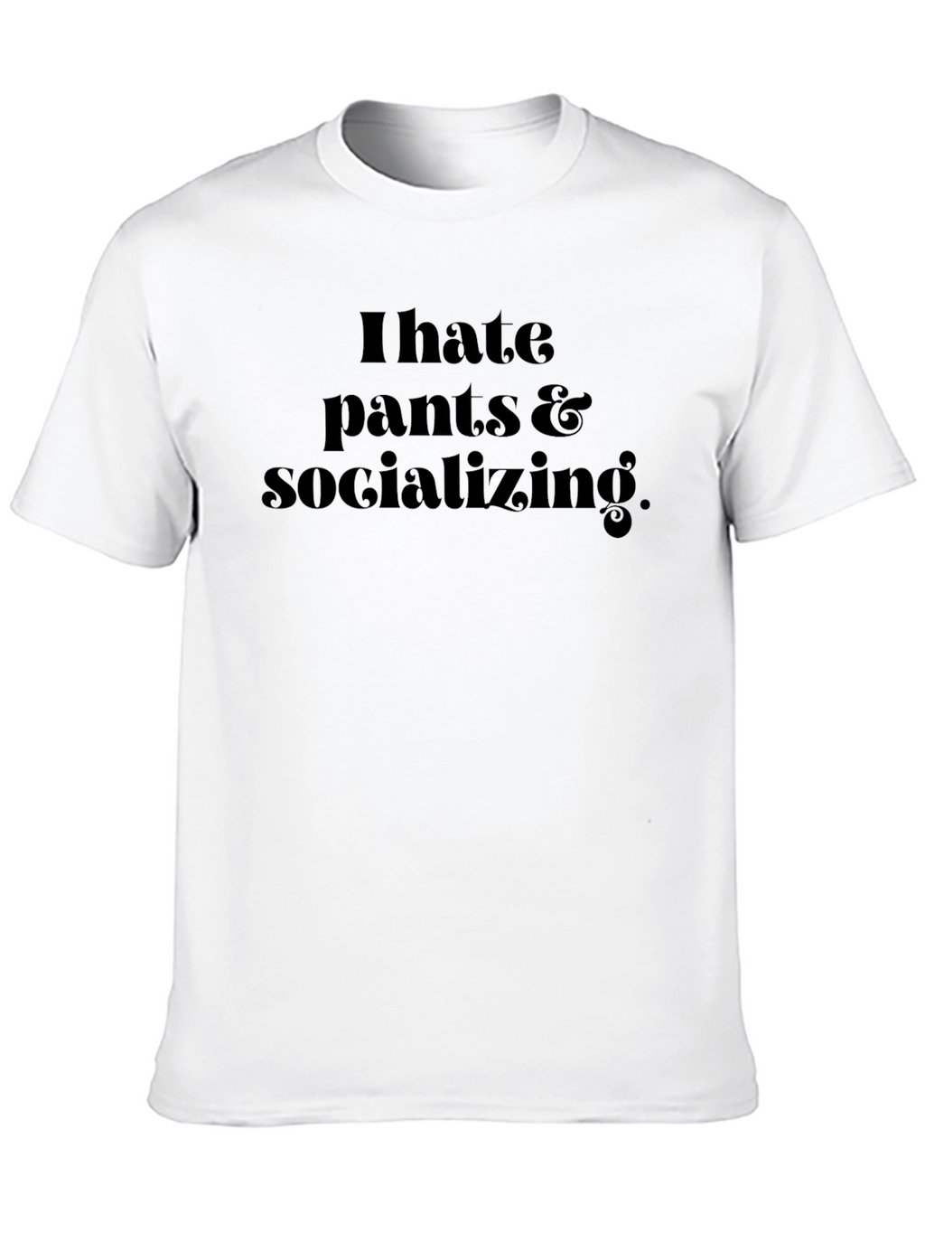 I Hate Pants & Socializing Black Graphic T-Shirt