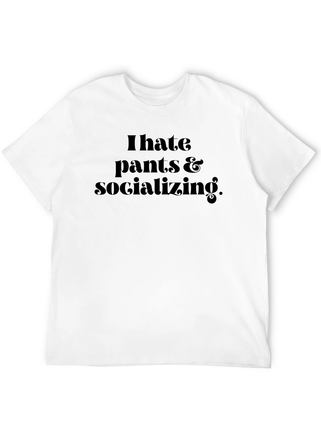 I Hate Pants & Socializing Black Graphic T-Shirt