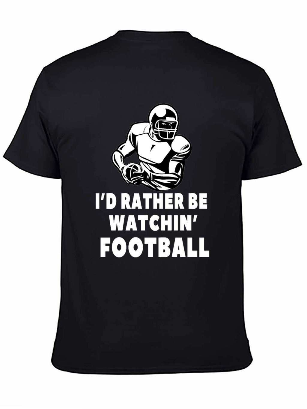 Football Fan T-Shirt - Id Rather Be Watchin Football