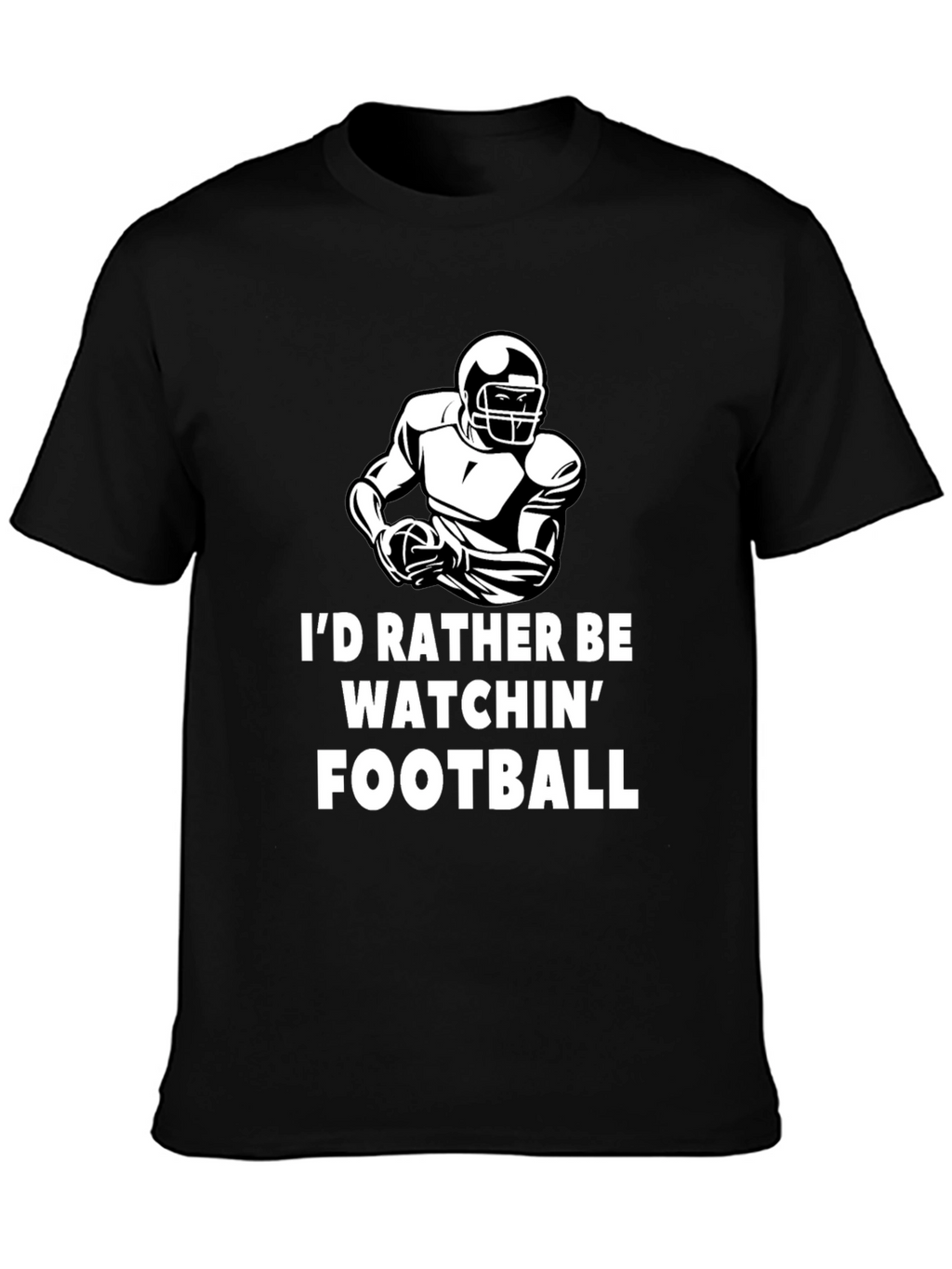 Football Fan T-Shirt - Id Rather Be Watchin Football