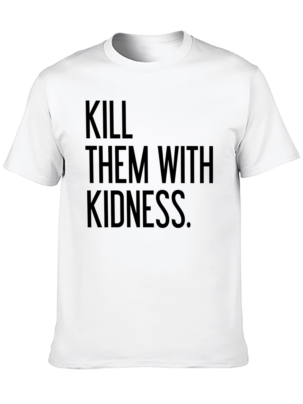 Kill Them with Kindness T-Shirt - Black
