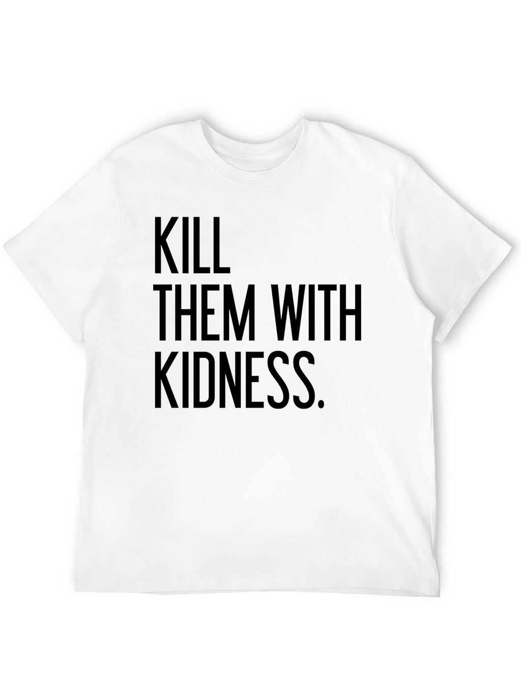 Kill Them with Kindness T-Shirt - Black
