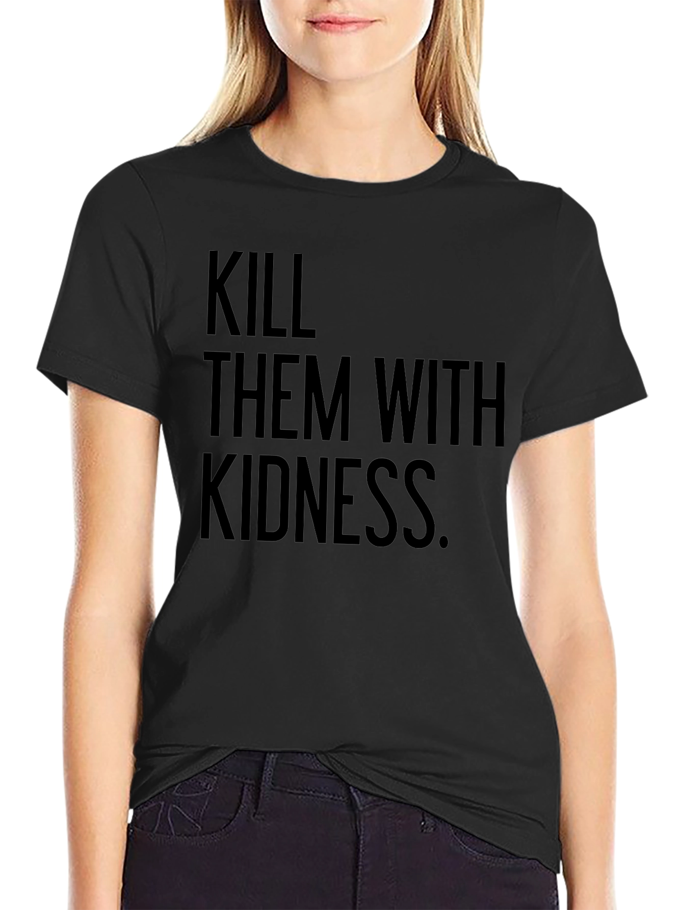 Kill Them with Kindness T-Shirt - Black