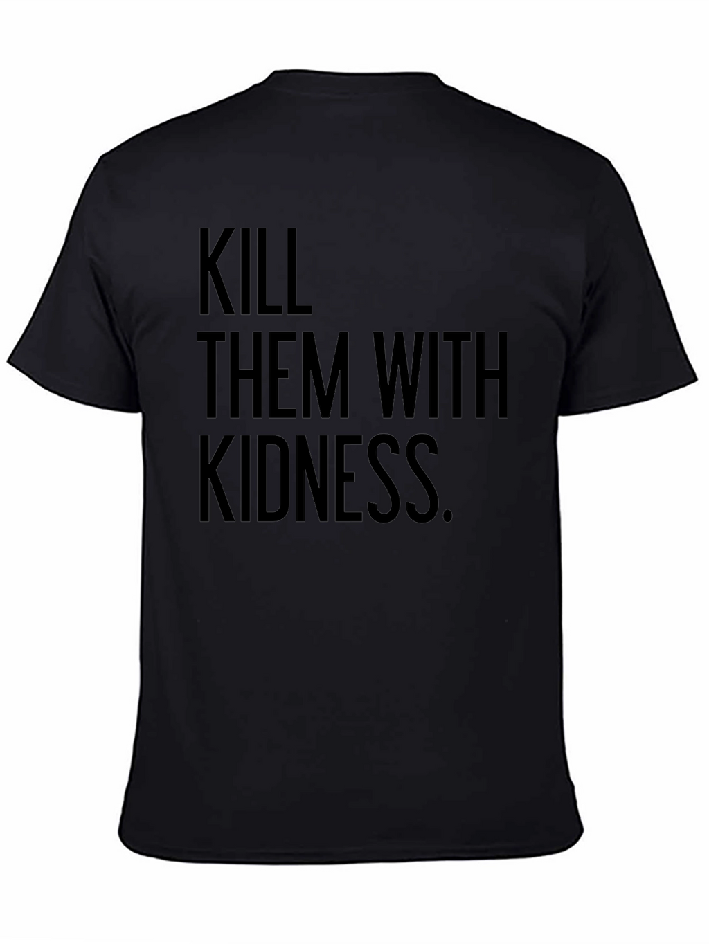 Kill Them with Kindness T-Shirt - Black