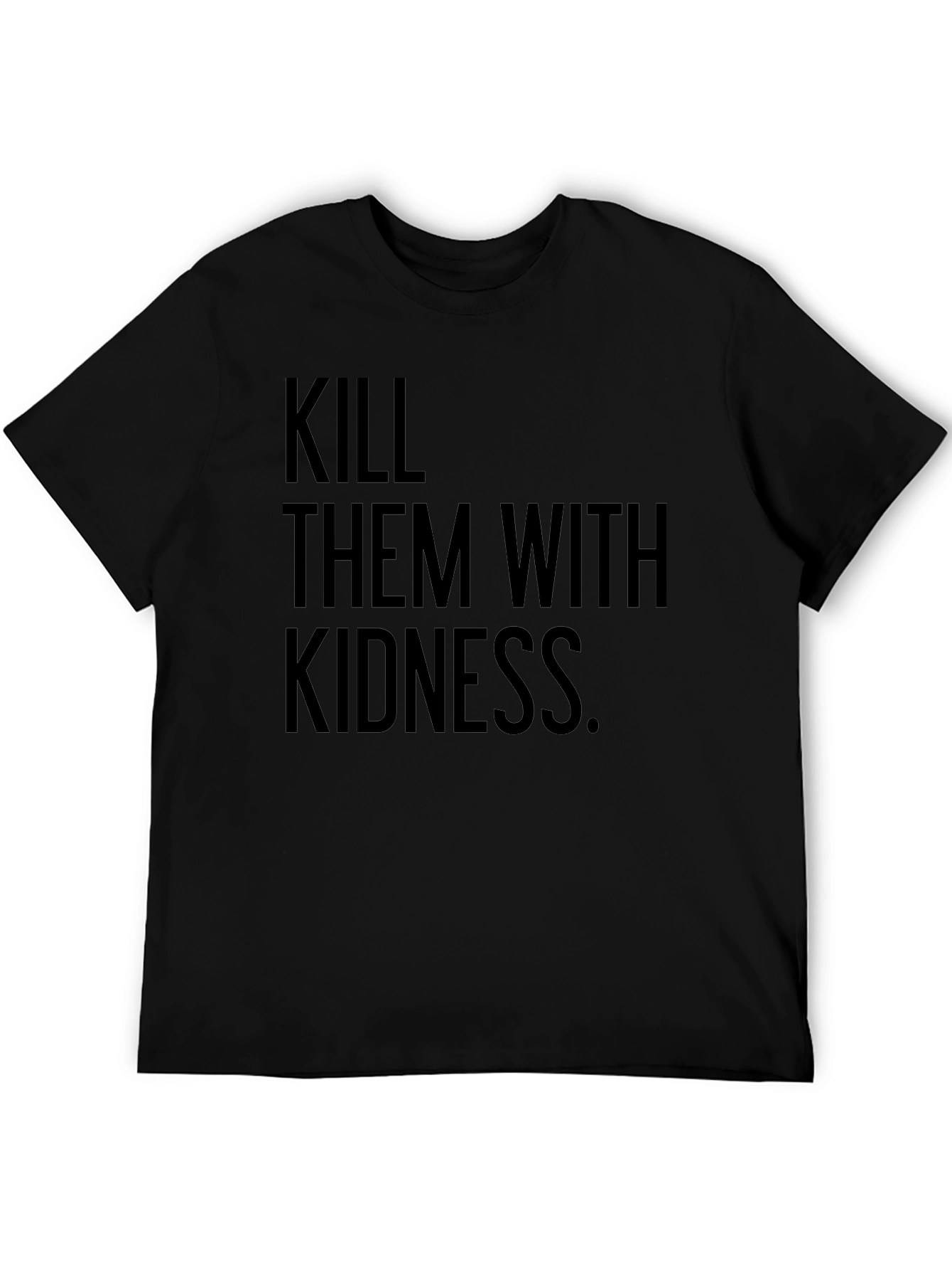 Kill Them with Kindness T-Shirt - Black