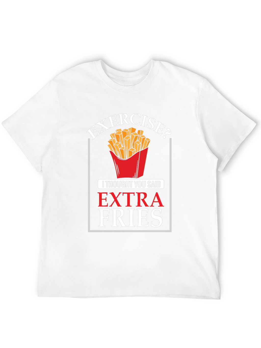 Exercise? Extra Fries Graphic T-Shirt