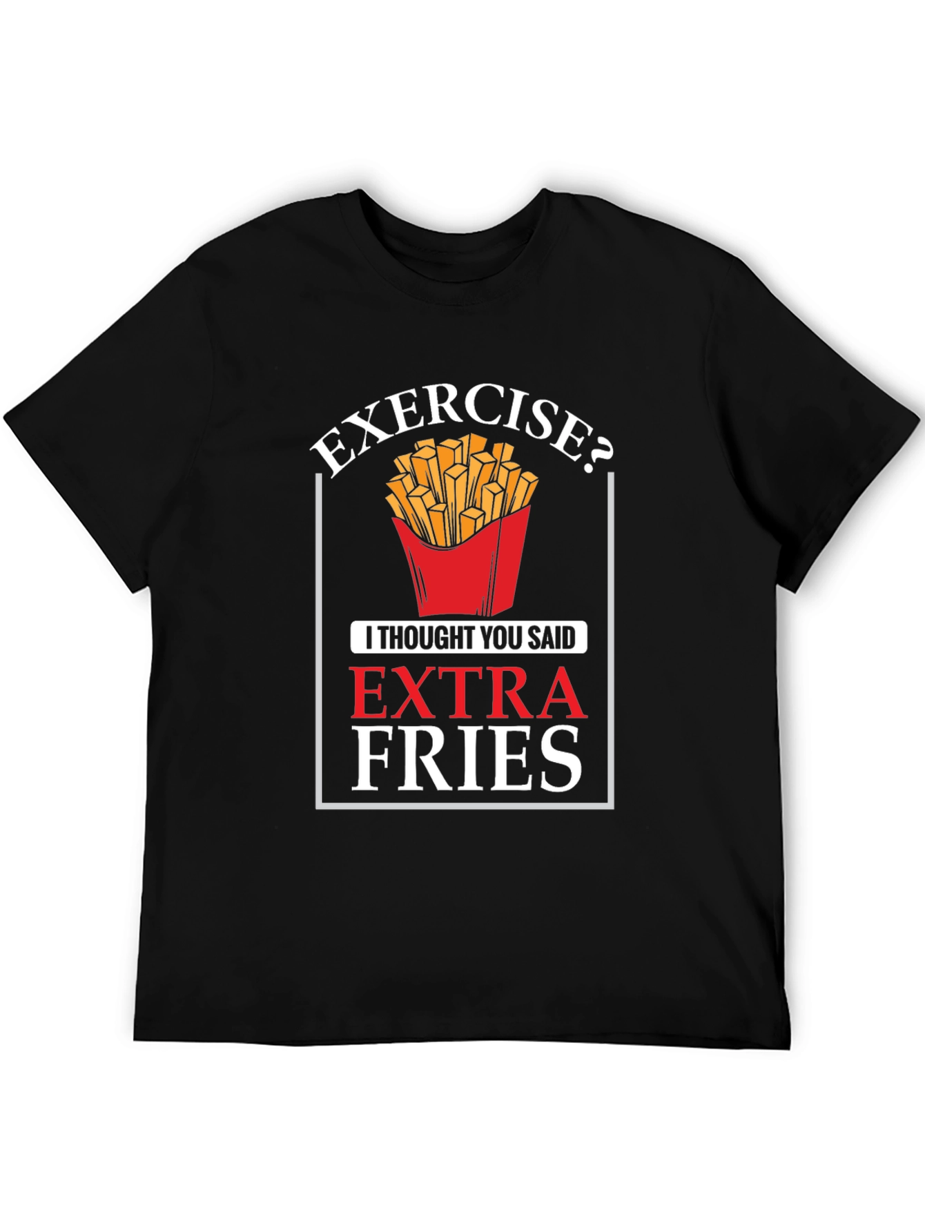 Exercise? Extra Fries Graphic T-Shirt
