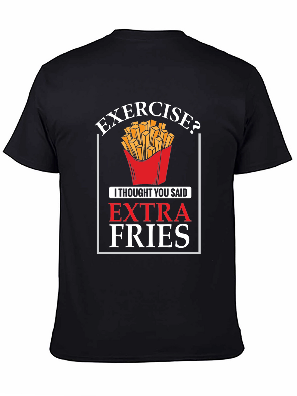 Exercise? Extra Fries Graphic T-Shirt