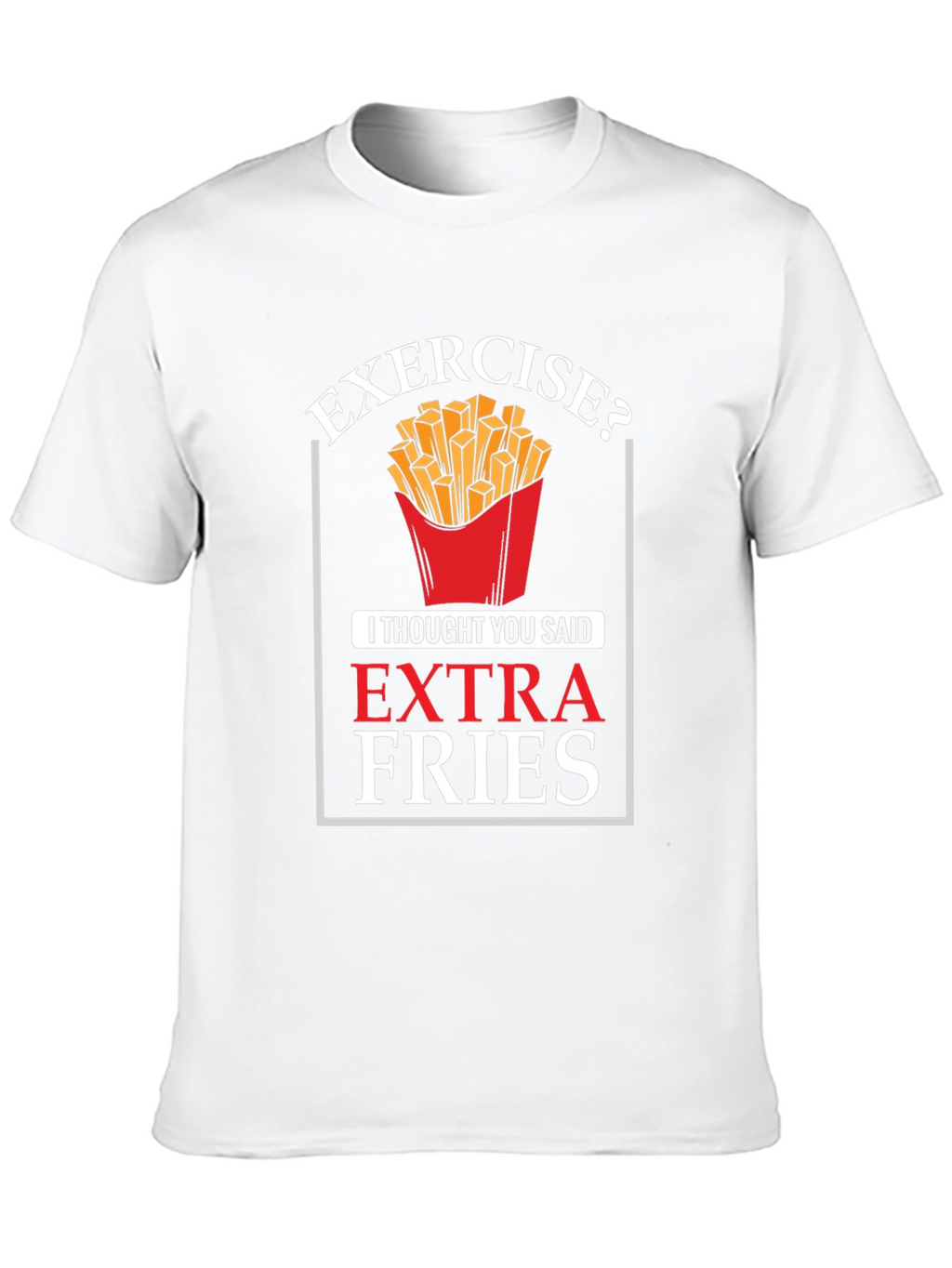 Exercise? Extra Fries Graphic T-Shirt