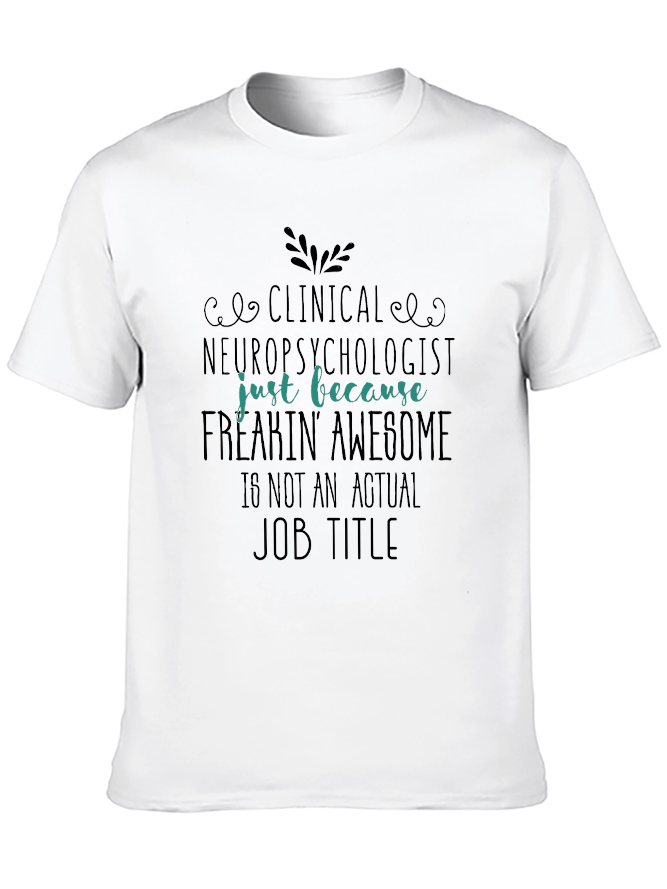 Clinical Neuropsychologist Freakin Awesome T-Shirt