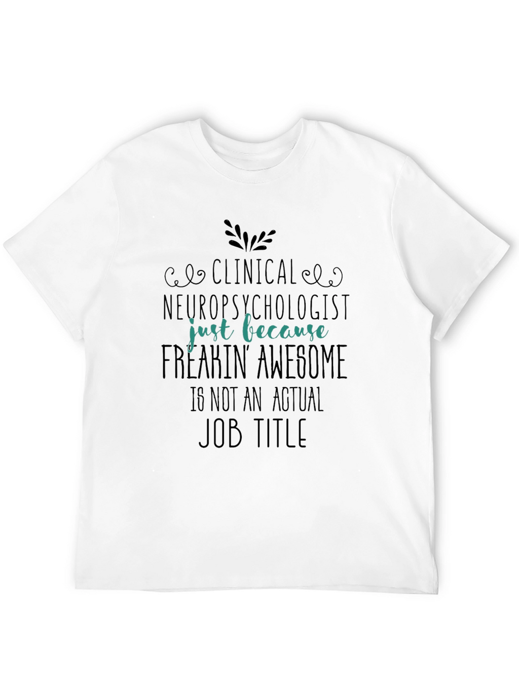 Clinical Neuropsychologist Freakin Awesome T-Shirt