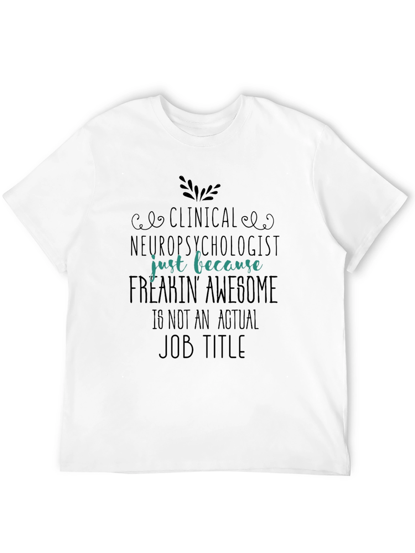 Clinical Neuropsychologist Freakin Awesome T-Shirt