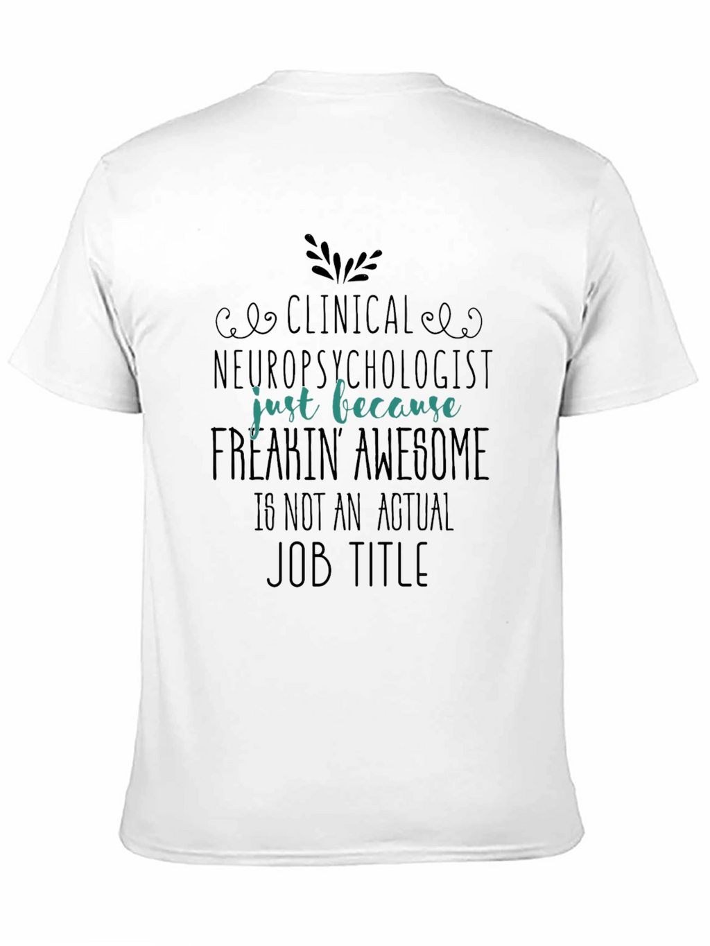 Clinical Neuropsychologist Freakin Awesome T-Shirt