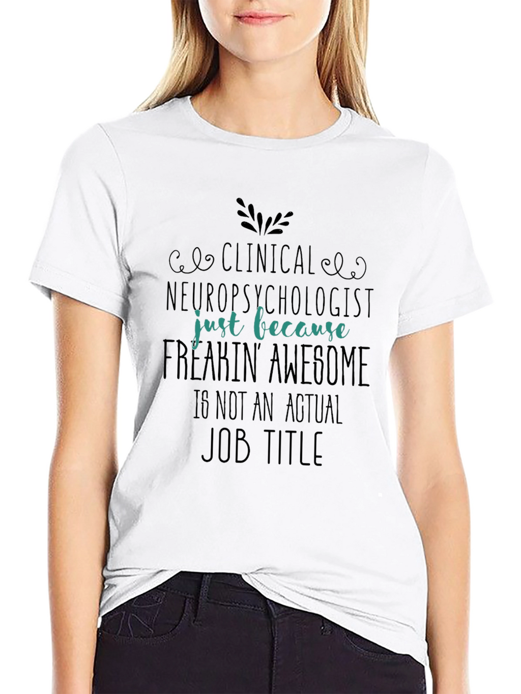 Clinical Neuropsychologist Freakin Awesome T-Shirt
