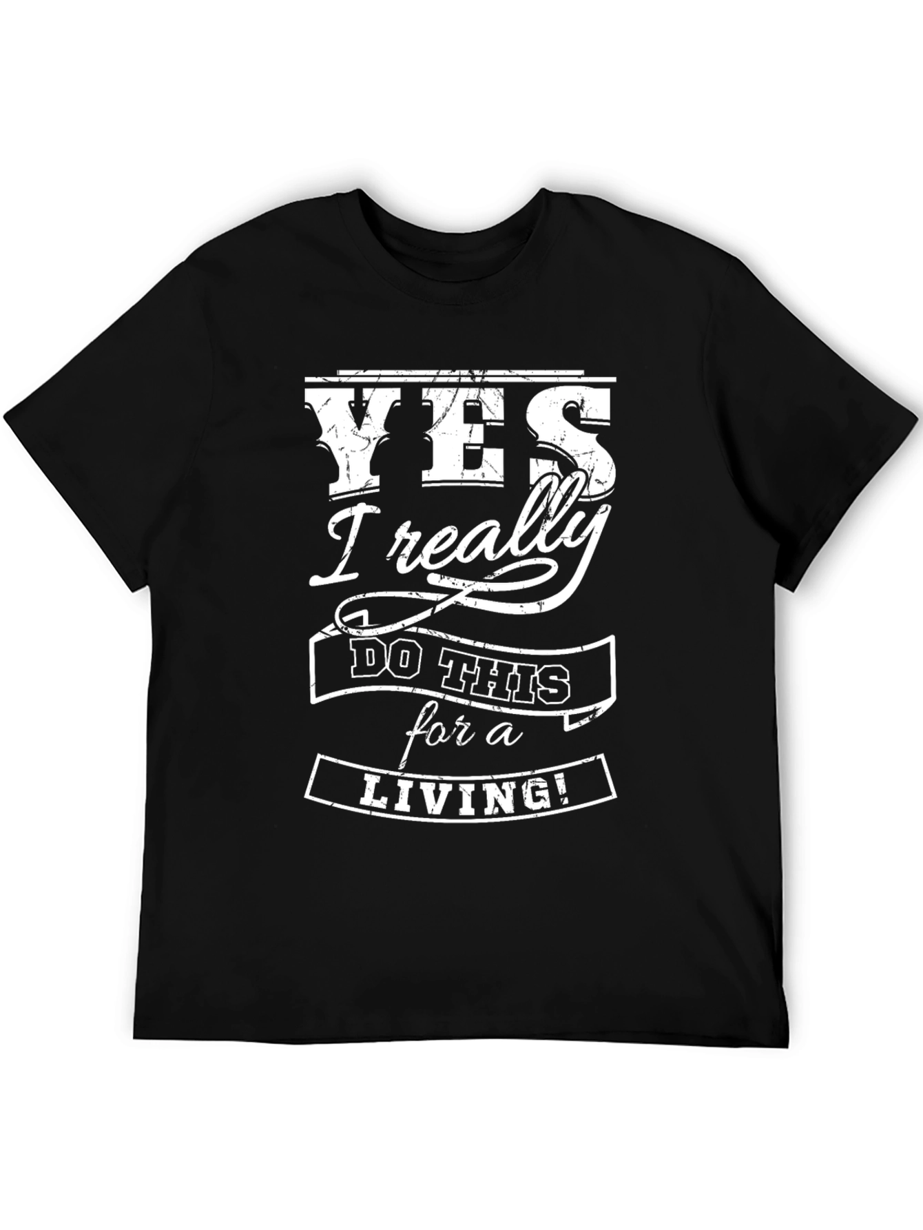Yes I Really Do This For a Living Graphic T-Shirt