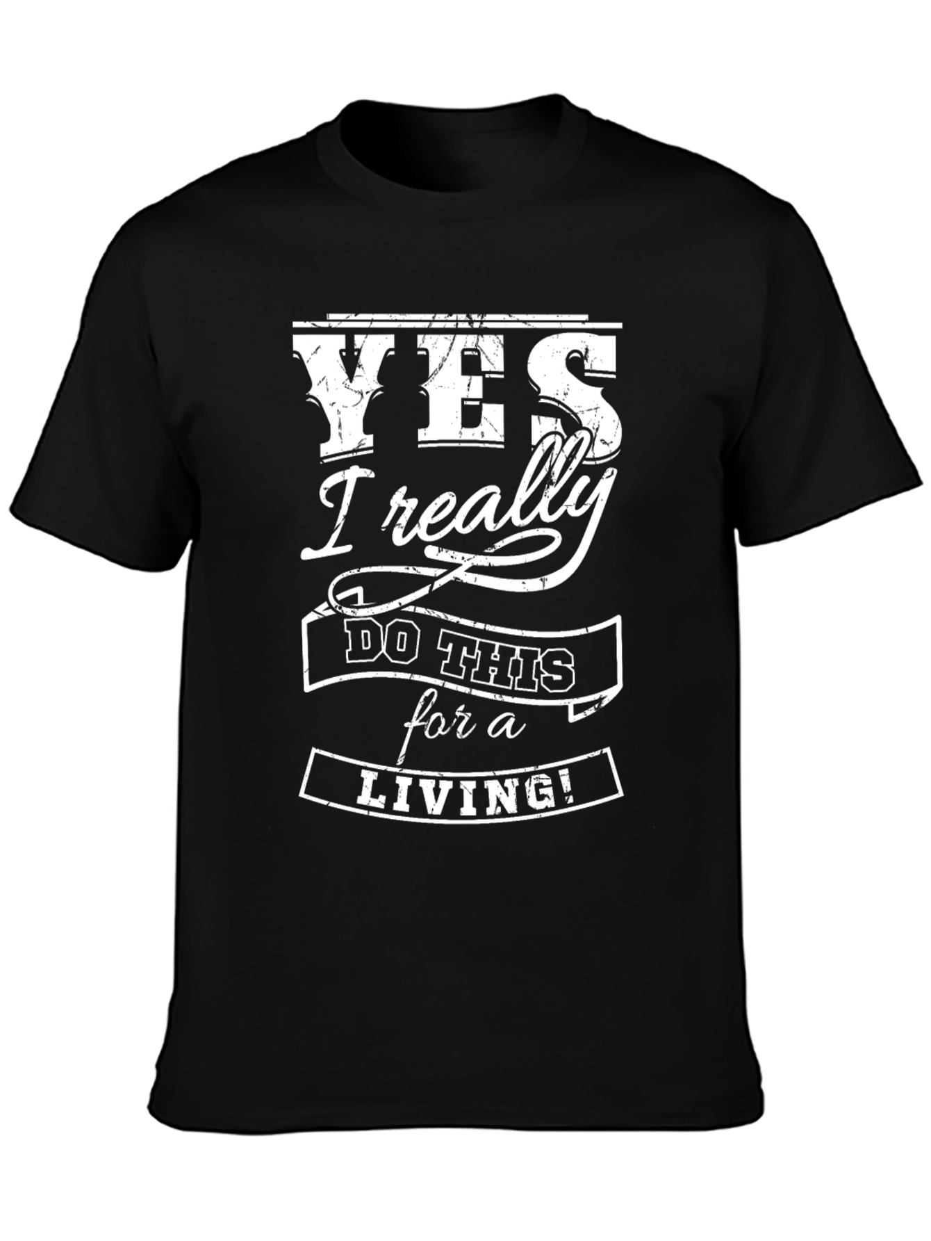 Yes I Really Do This For a Living Graphic T-Shirt