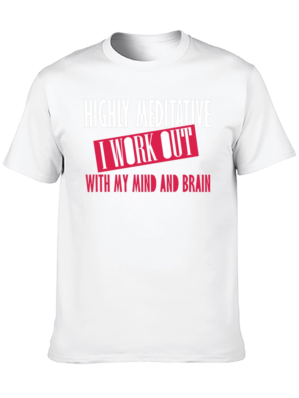 Highly Meditative Mind Workout T-Shirt