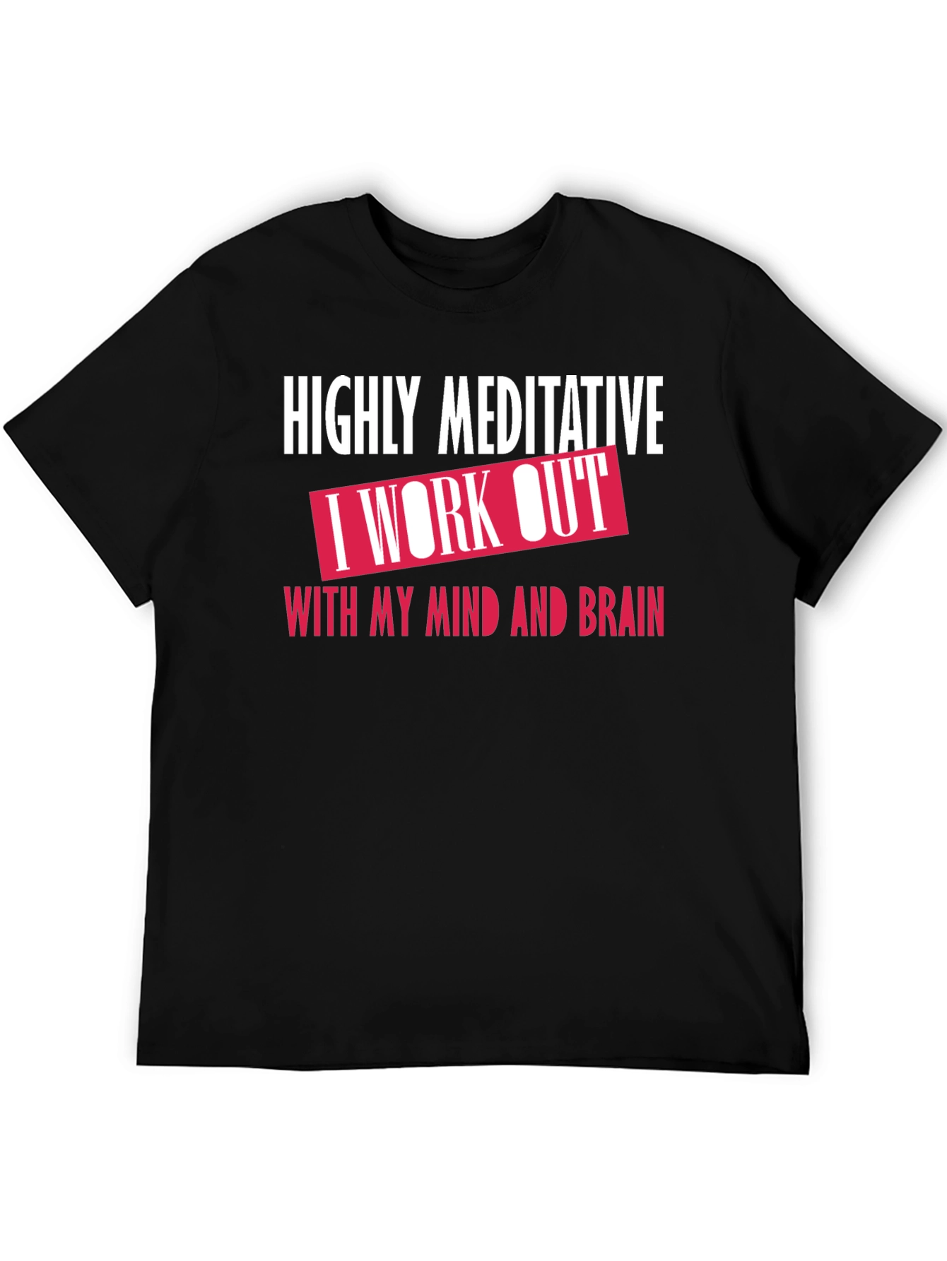 Highly Meditative Mind Workout T-Shirt