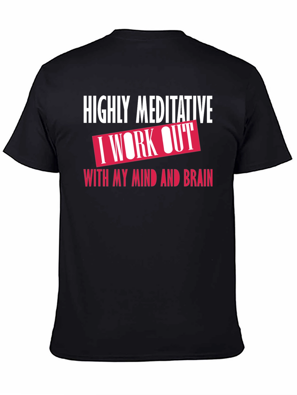 Highly Meditative Mind Workout T-Shirt