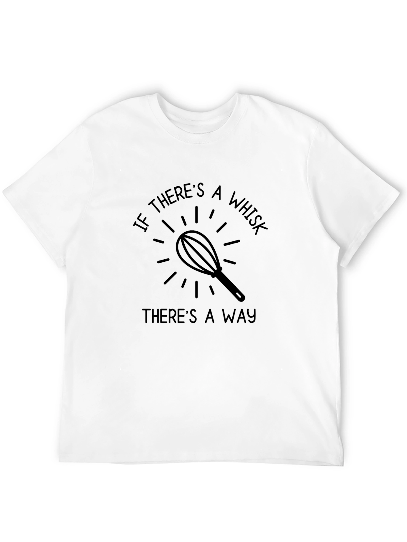 If Theres A Whisk Theres A Way T-Shirt