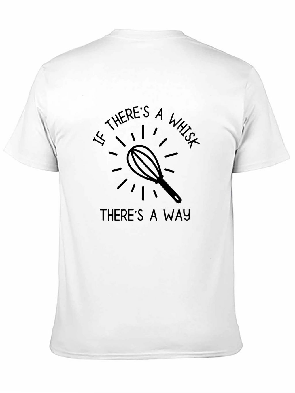 If Theres A Whisk Theres A Way T-Shirt