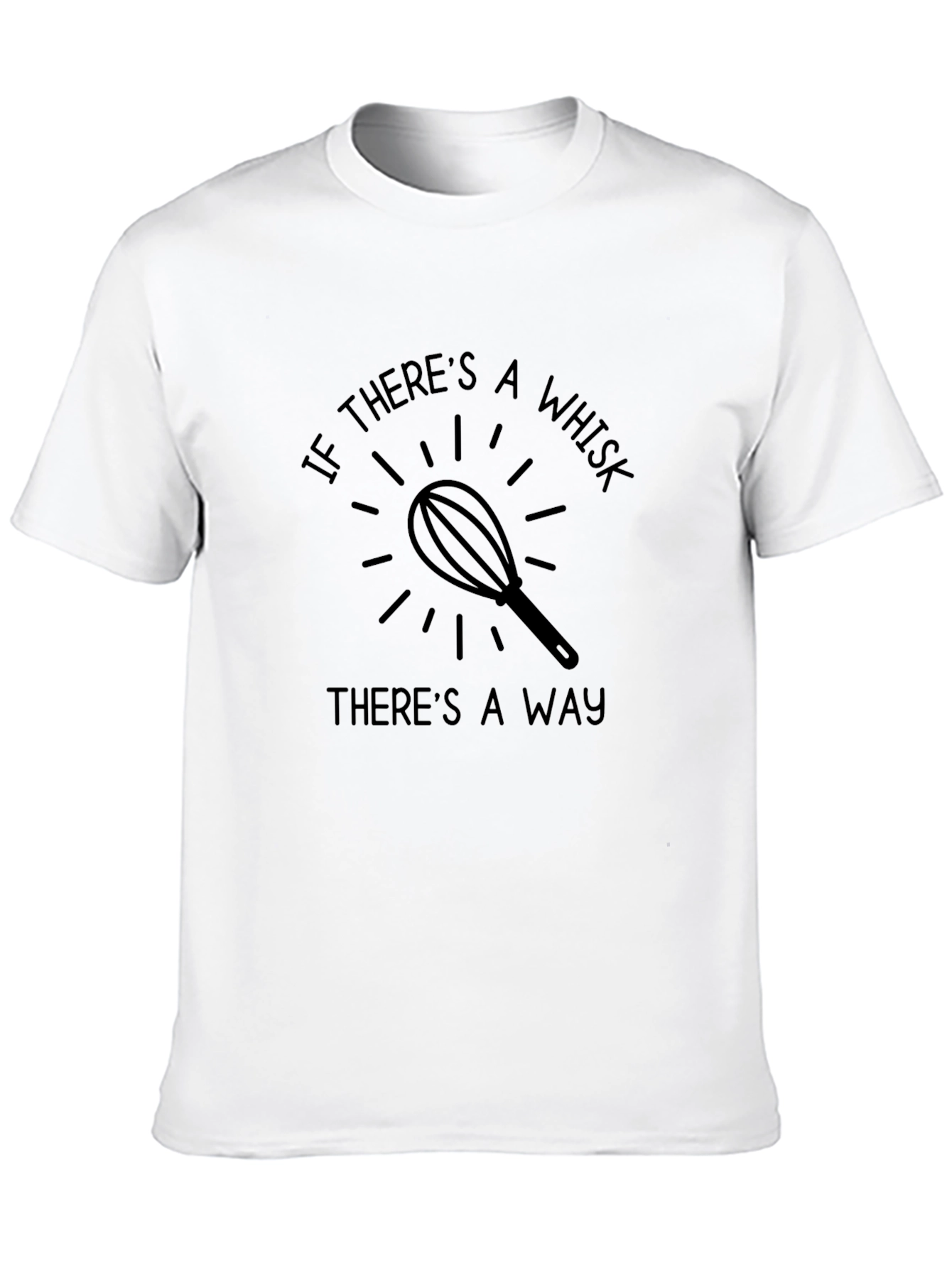 If Theres A Whisk Theres A Way T-Shirt