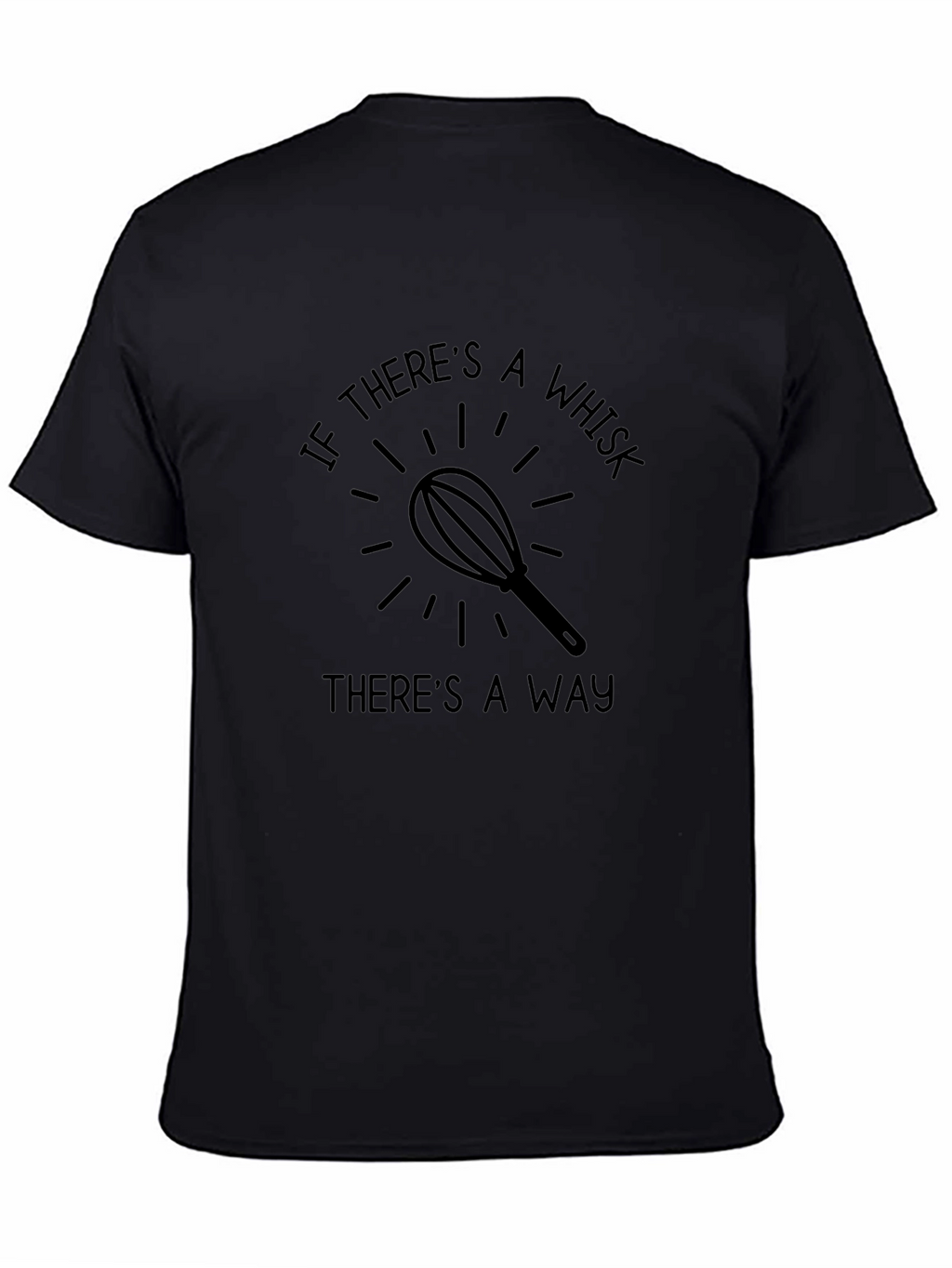If Theres A Whisk Theres A Way T-Shirt