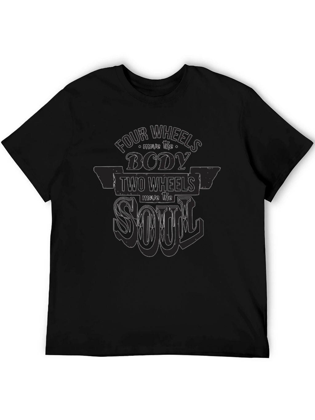Four Wheels Move The Body T-Shirt