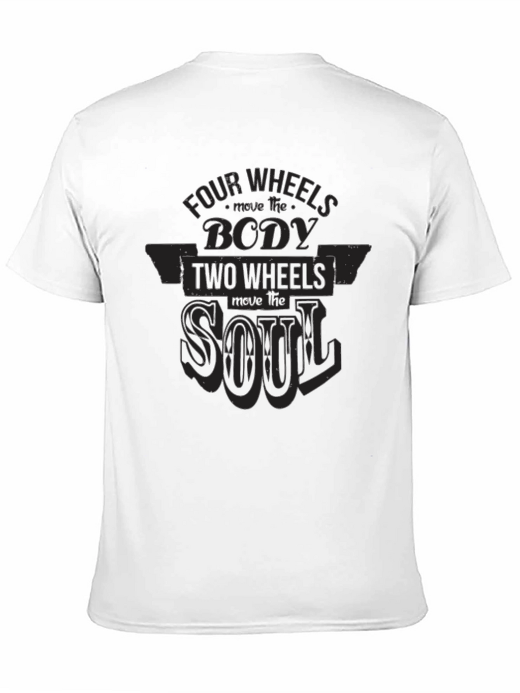 Four Wheels Move The Body T-Shirt
