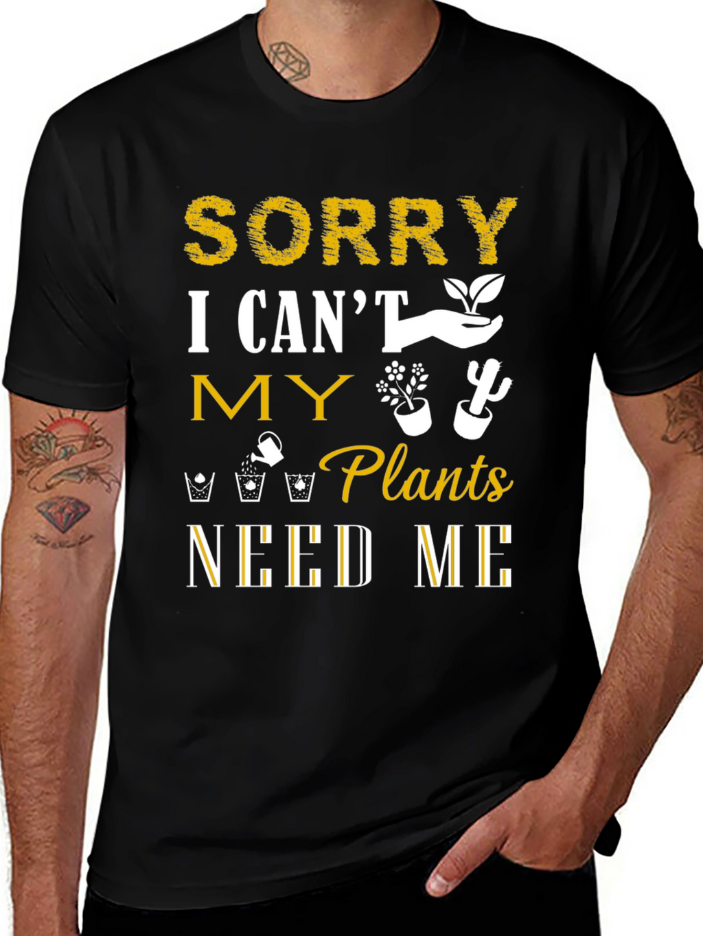 Sorry I Cant Plants Need Me T-Shirt