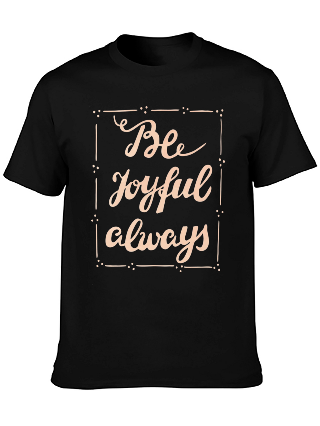 Be Joyful Always Black T-Shirt