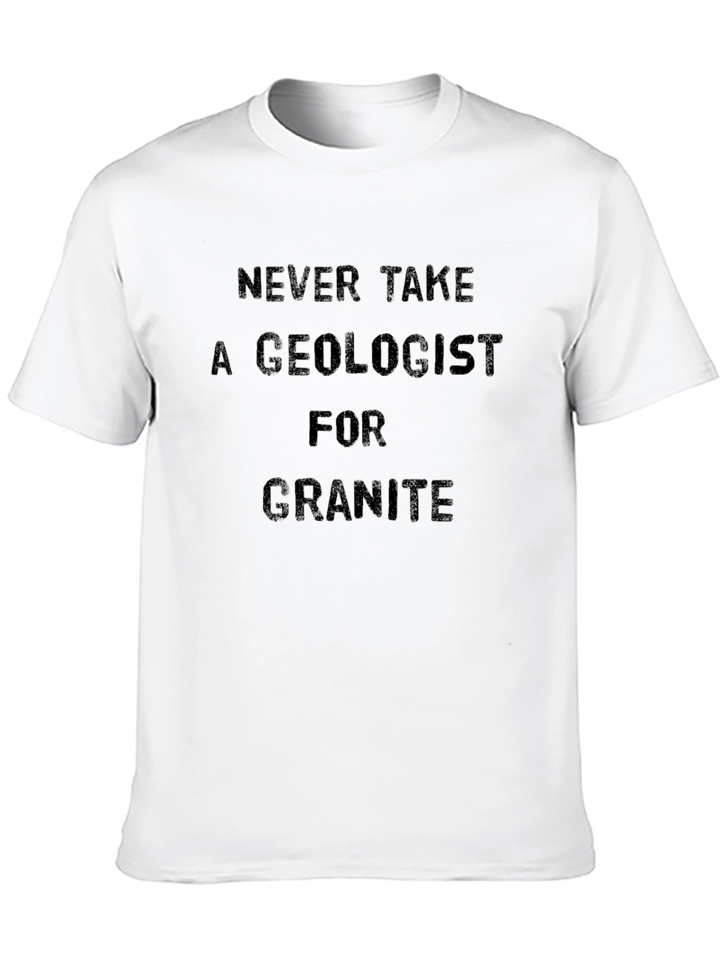 Geologist Pun T-Shirt - Granite