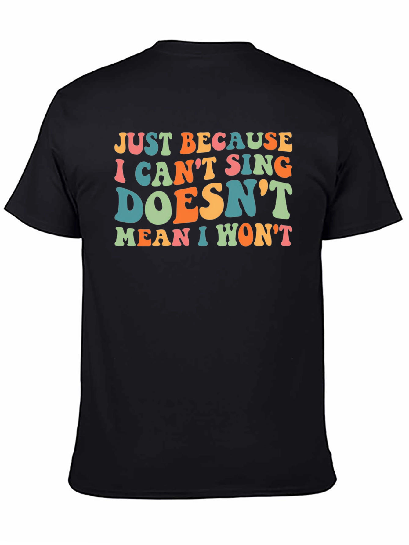 Funny Singing T-Shirt - Just Because I Cant Sing Doesnt Mean I Wont