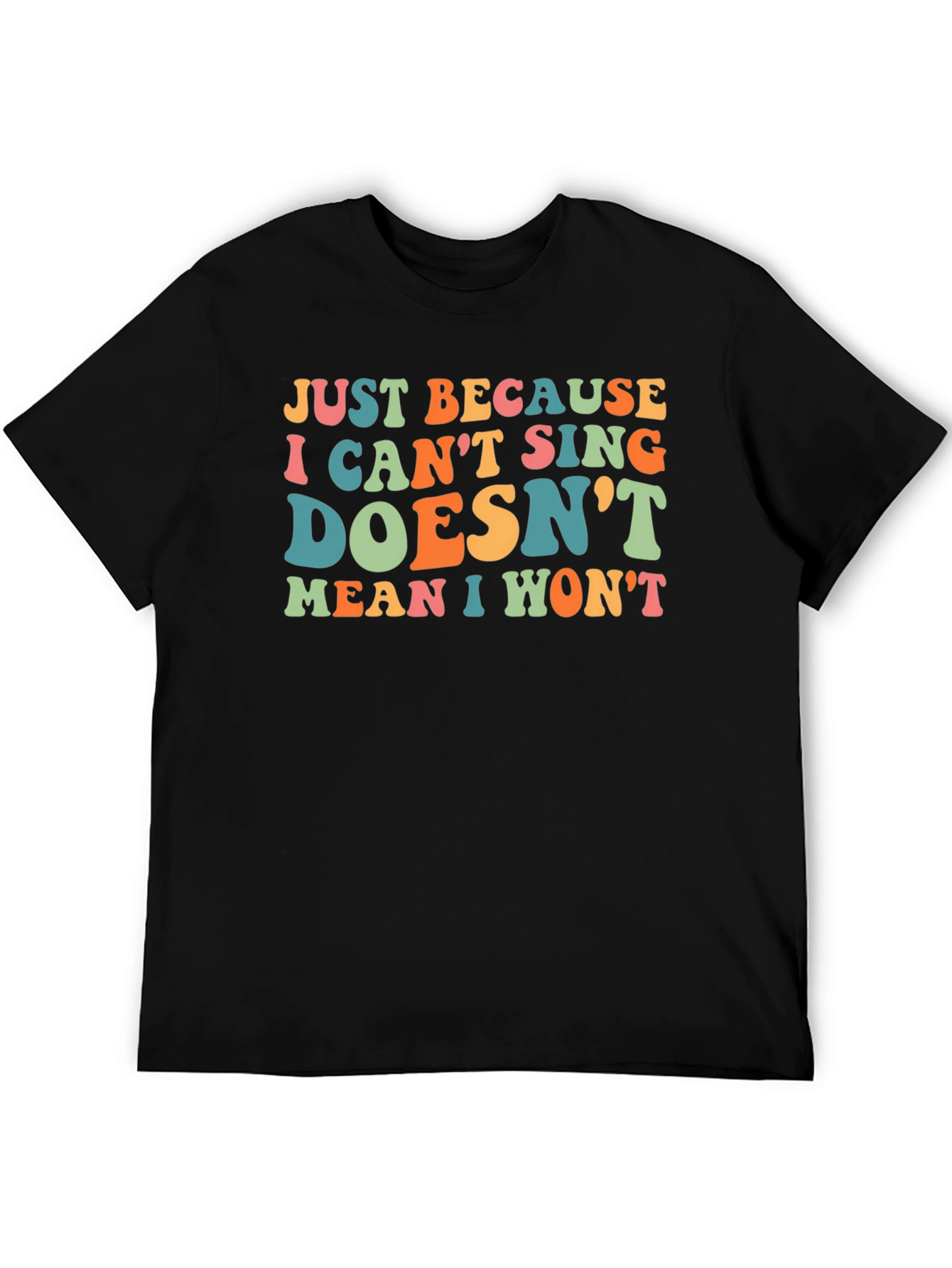 Funny Singing T-Shirt - Just Because I Cant Sing Doesnt Mean I Wont