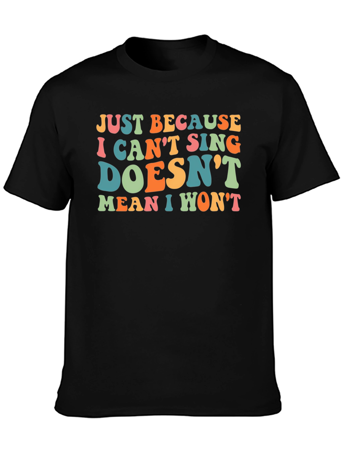 Funny Singing T-Shirt - Just Because I Cant Sing Doesnt Mean I Wont