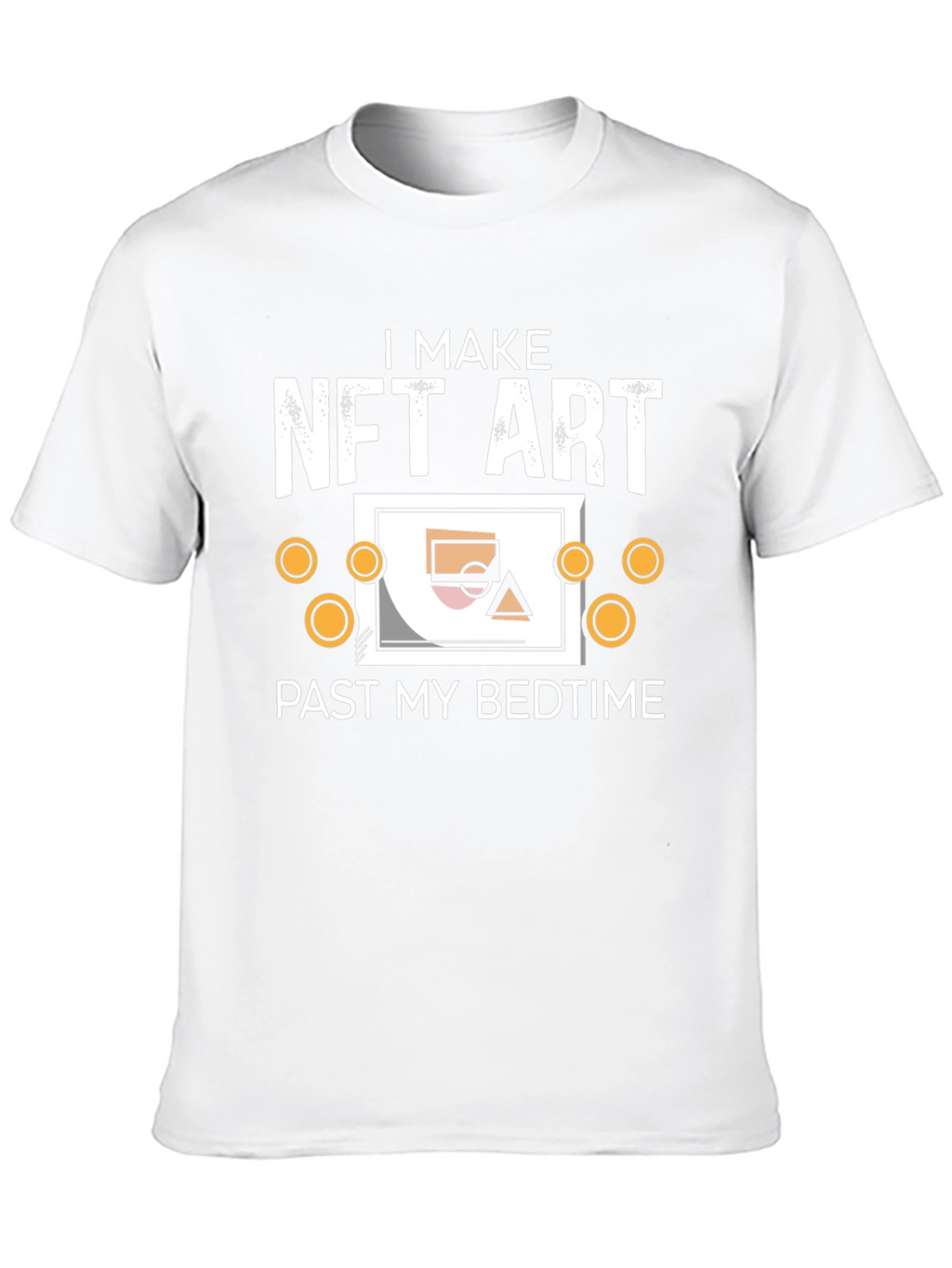 I Make NFT Art Past My Bedtime T-Shirt