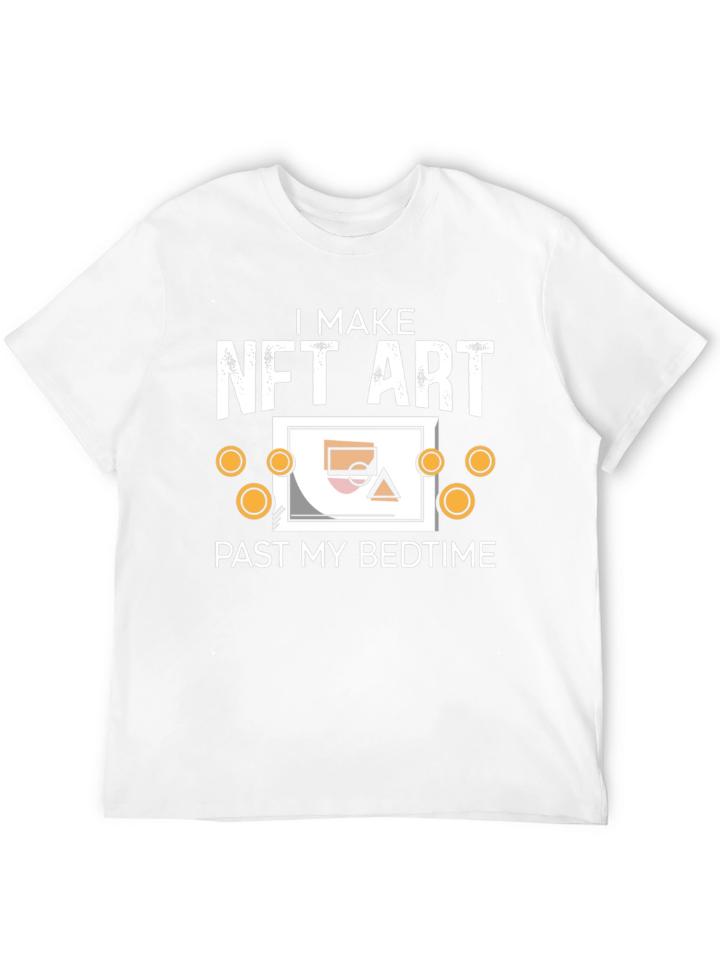 I Make NFT Art Past My Bedtime T-Shirt