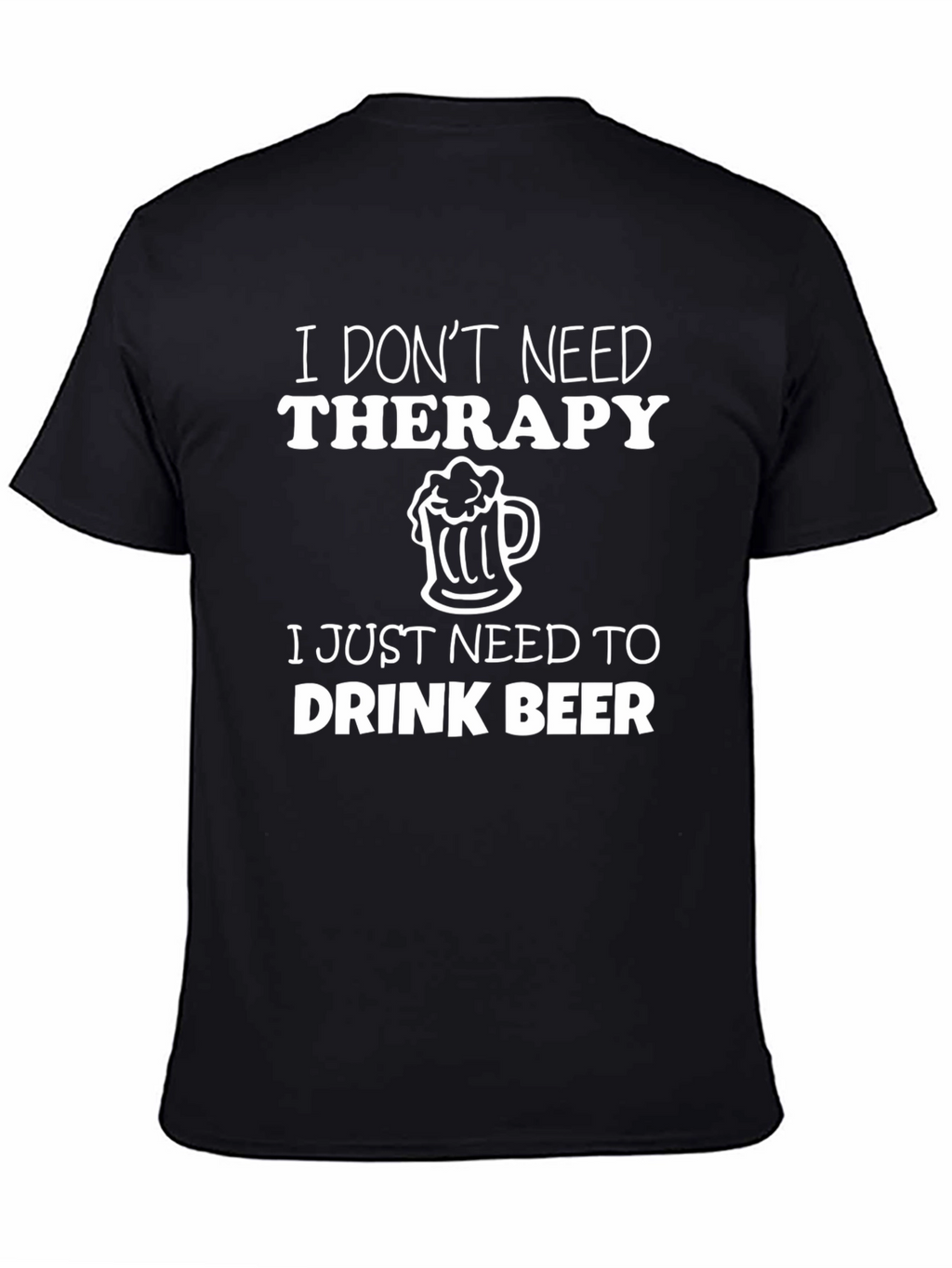 I Dont Need Therapy Beer T-Shirt