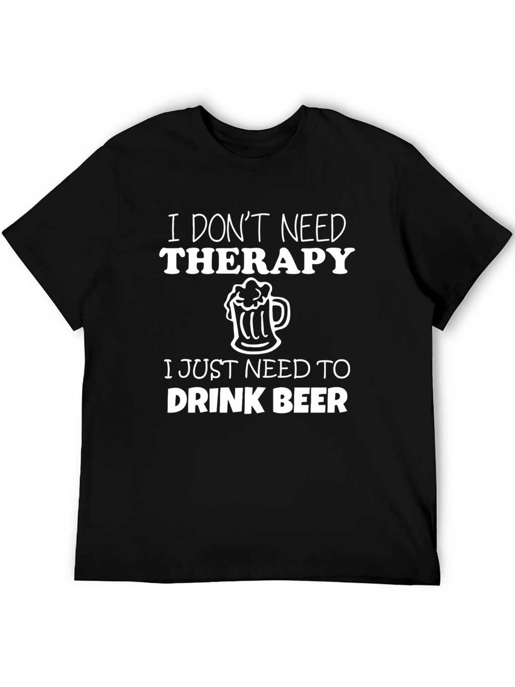 I Dont Need Therapy Beer T-Shirt