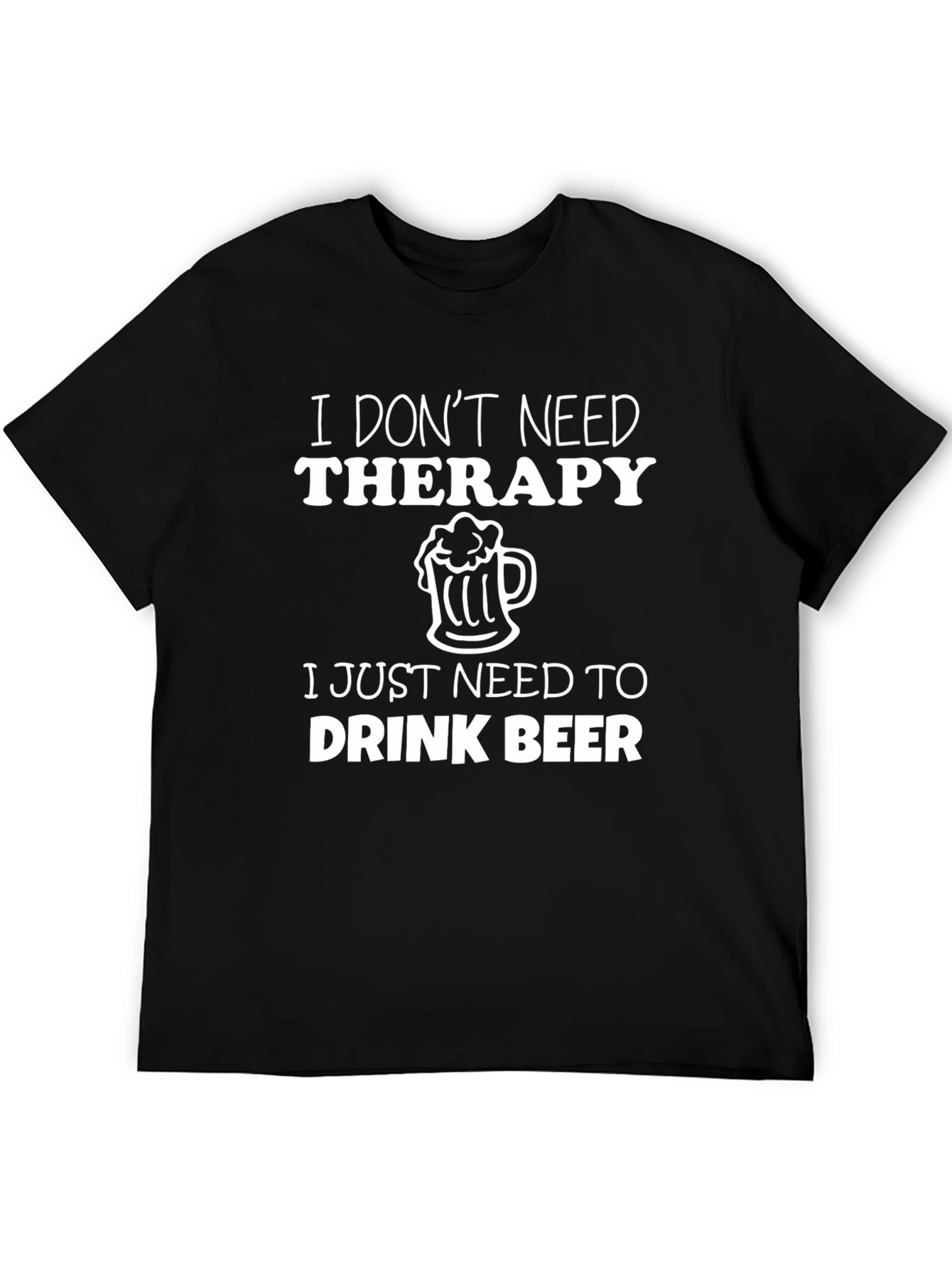I Dont Need Therapy Beer T-Shirt