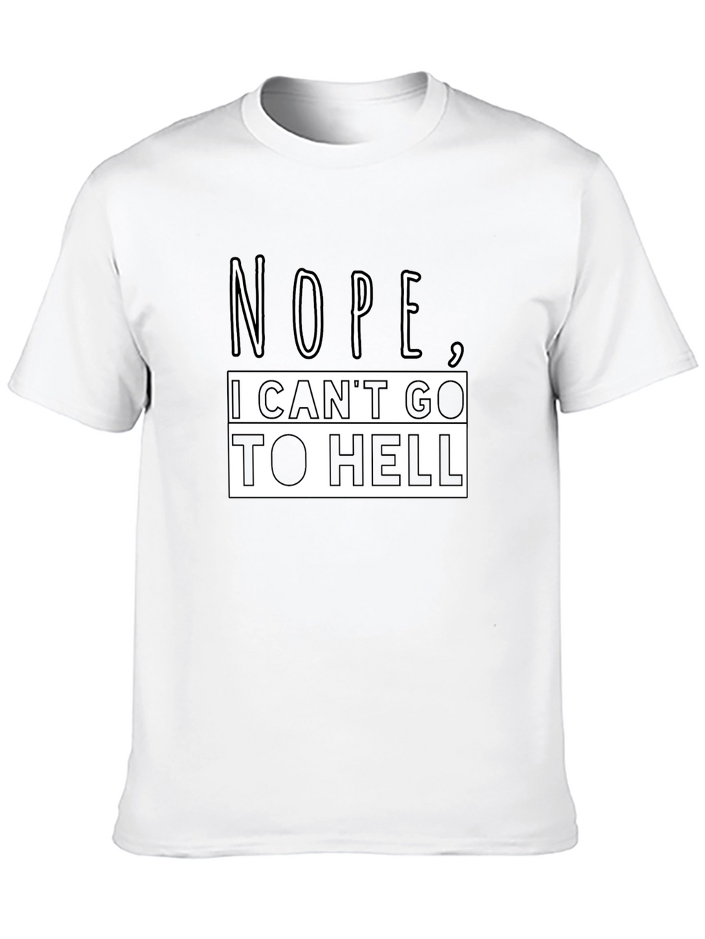 Nope I Cant Go To Hell Funny Graphic T-Shirt