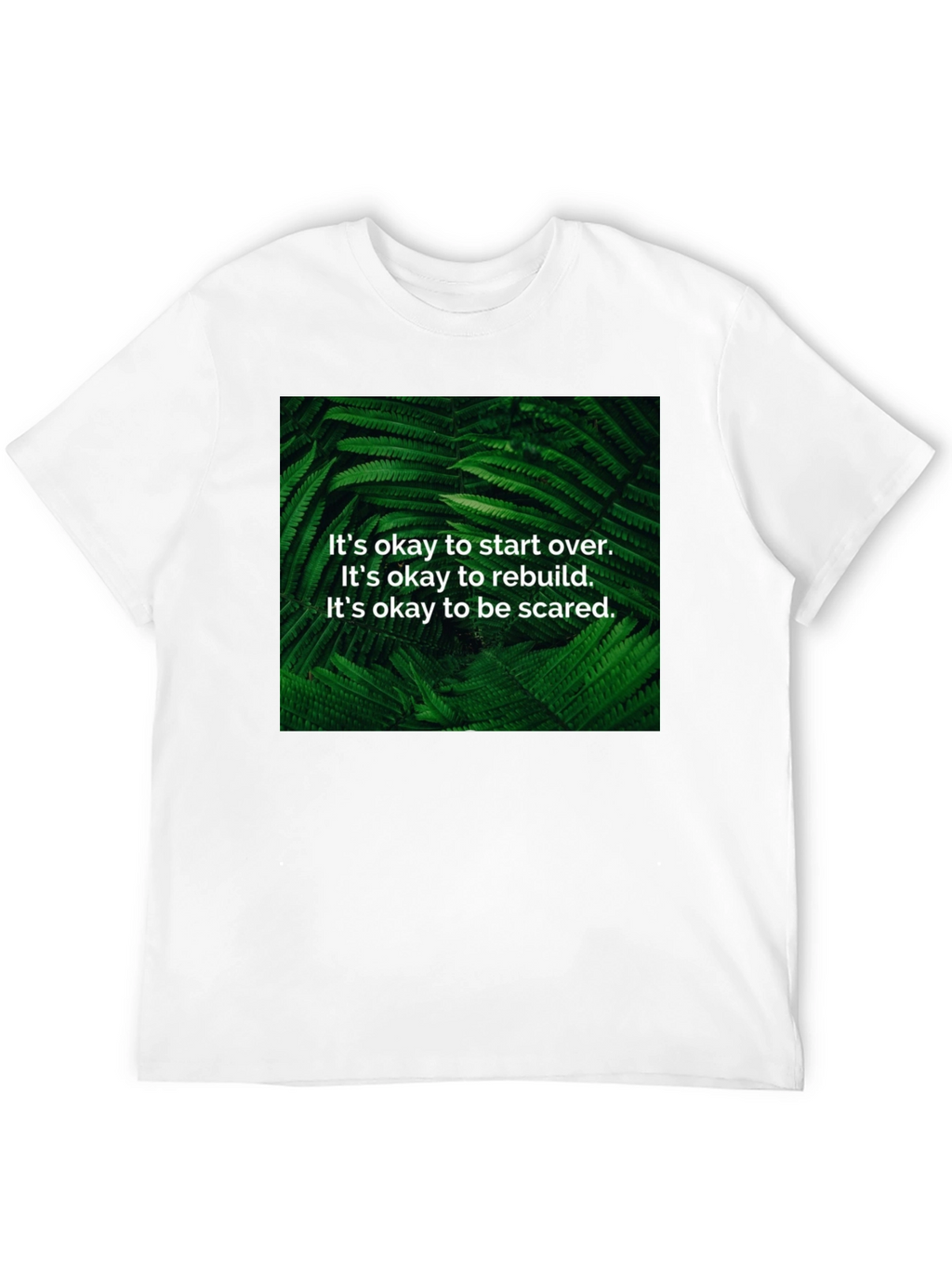 Inspirational Fern T-Shirt: Start Over Rebuild Be Brave
