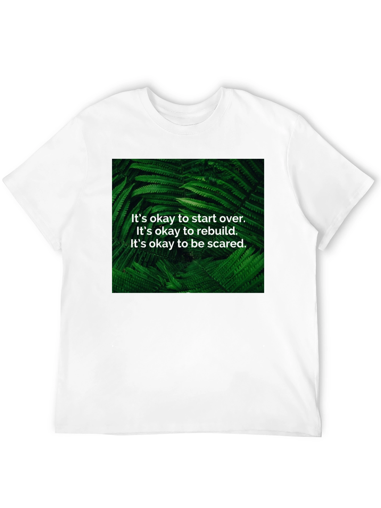 Inspirational Fern T-Shirt: Start Over Rebuild Be Brave