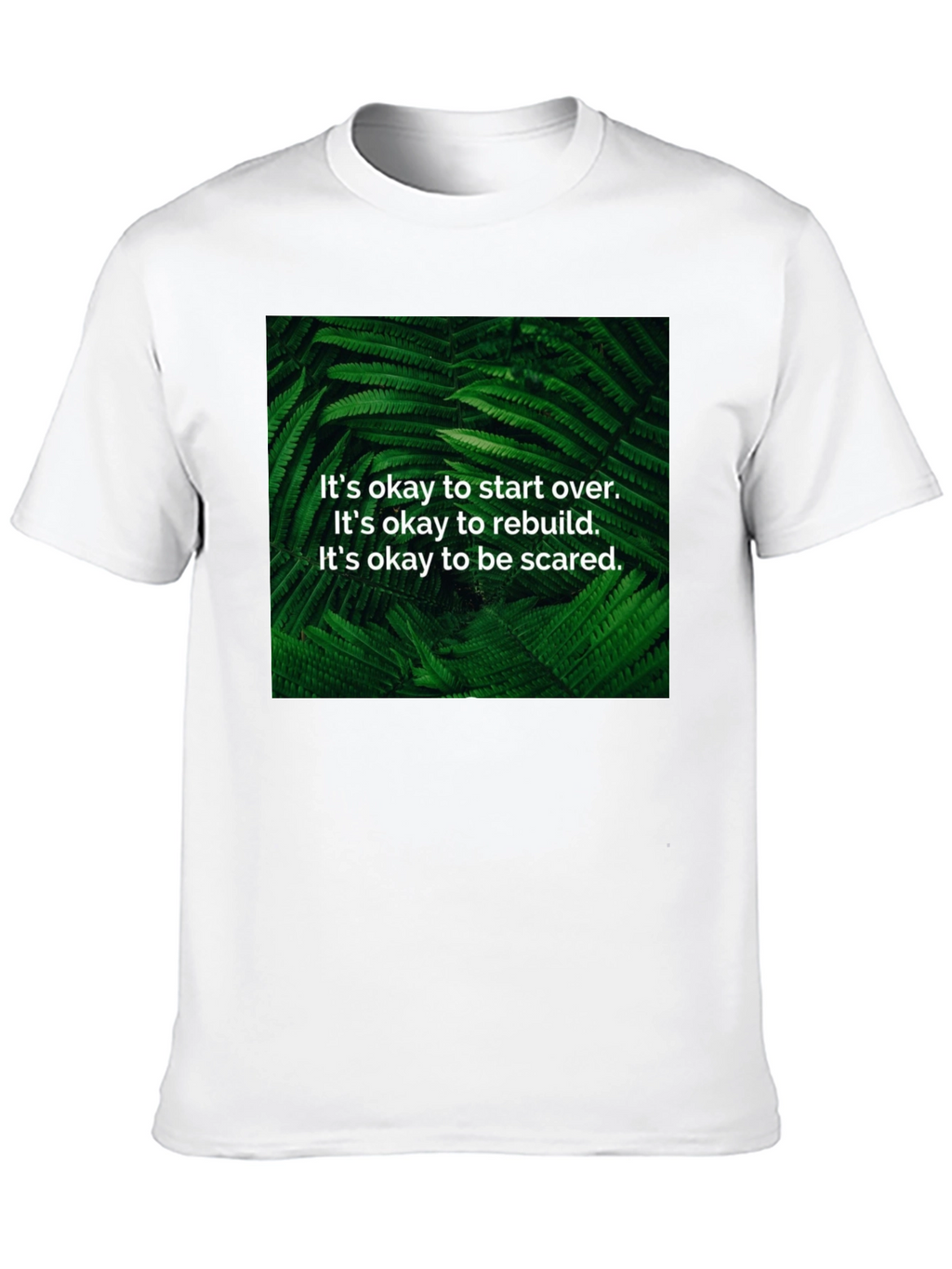 Inspirational Fern T-Shirt: Start Over Rebuild Be Brave