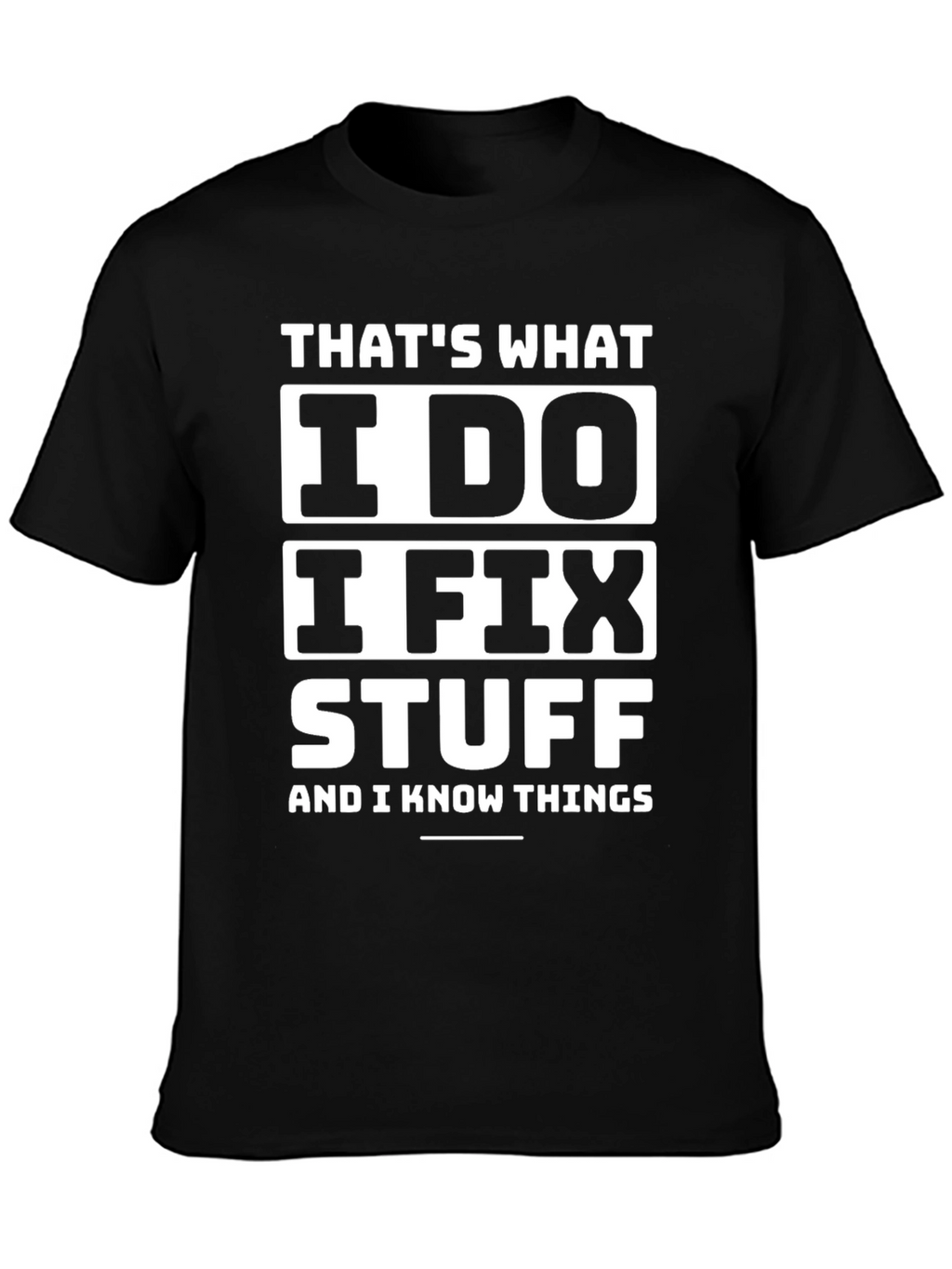 I Fix Stuff T-Shirt - Funny Sarcastic Tee